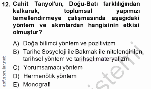 12. soru: Cahit Tanyol'un, Doğu-Batı farklılığından kalkarak, toplumsal yapımızı temellendirmeye çalışmasında aşağıdaki yöntem…