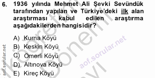 6. soru: 1936 yılında Mehmet Ali Şevki Sevündük tarafından yapılan ve Türkiye'deki ilk alan araştırması kabul edilen araştırma…