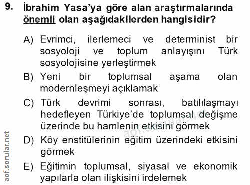 9. soru: Ibrahim Yasa'ya göre alan araştırmalarında önemli olan aşağıdakilerden hangisidir? A) Evrimci, ilerlemeci ve determin…