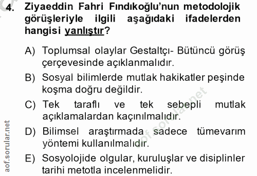 4. soru: Ziyaeddin Fahri Fındıkoğlu'nun metodolojik görüşleriyle ilgili aşağıdaki ifadelerden hangisi yanlıştır? A) Toplumsal…