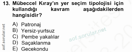 13. soru: Mübeccel Kıray'ın yer seçim tipolojisi için kullandığı kavram aşağıdakilerden hangisidir? A) Patronaj B) Yersiz-yurts…