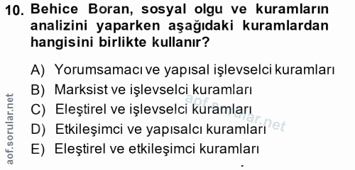 10. soru: Behice Boran, sosyal olgu ve kuramların analizini yaparken aşağıdaki kuramlardan hangisini birlikte kullanır? A) Yoru…