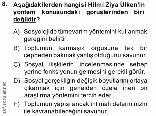 8. soru: Aşağıdakilerden hangisi Hilmi Ziya Ülken'in yöntem konusundaki görüşlerinden biri değildir? A) Sosyolojide tümevarım…