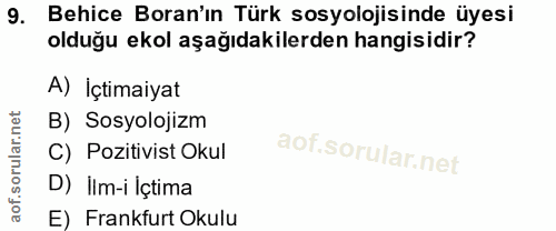 9. soru: Behice Boran'ın Türk sosyolojisinde üyesi olduğu ekol aşağıdakilerden hangisidir? A) İçtimaiyat B) Sosyolojizm C) Poz…
