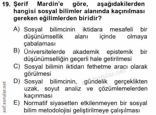 19. soru: Şerif Mardin'e göre, aşağıdakilerden hangisi sosyal bilimler alanında kaçınılması gereken eğilimlerden biridir? A) So…
