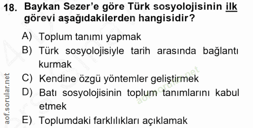 18. soru: Baykan Sezer'e göre Türk sosyolojisinin ilk görevi aşağıdakilerden hangisidir? A) Toplum tanımı yapmak B) Türk sosyol…