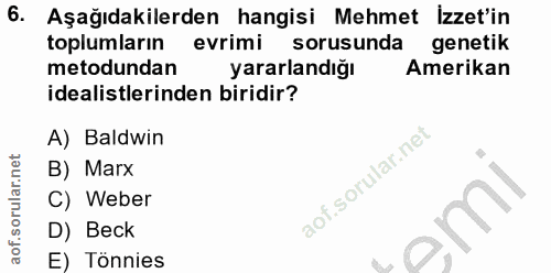 6. soru: Aşağıdakilerden hangisi Mehmet izzet'in toplumların evrimi sorusunda genetik metodundan yararlandığı Amerikan idealis…