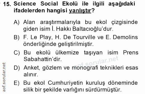 15. soru: Science Social Ekolü ile ilgili aşağıdaki ifadelerden hangisi yanlıştır? A) Alan araştırmalarıyla bu ekol çizgisinde…