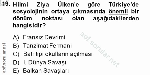 19. soru: Hilmi Ziya Ülken'e göre Türkiye'de sosyolojinin ortaya çıkmasında önemli bir dönüm noktası olan aşağıdakilerden hangi…