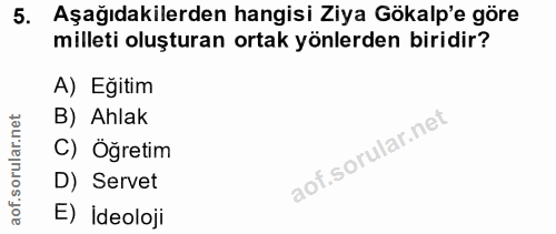 5. soru: Aşağıdakilerden hangisi Ziya Gökalp'e göre milleti oluşturan ortak yönlerden biridir? A) Eğitim B) Ahlak C) Öğretim D…
