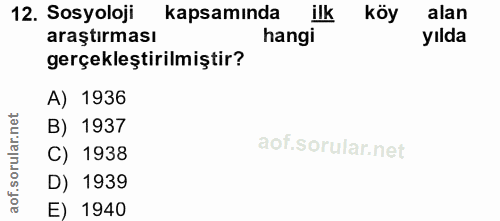 12. soru: Sosyoloji kapsamında ilk köy alan araştırması hangi yılda gerçekleştirilmiştir? A) 1936 orular.net B) 1937 C) 1938 D)…