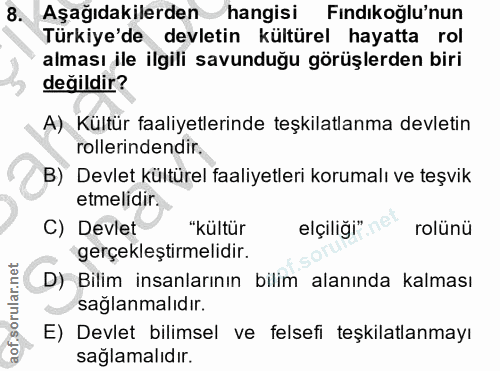 8. soru: Aşağıdakilerden hangisi Fındıkoğlu'nun Türkiye'de devletin kültürel hayatta rol alması ile ilgili savunduğu görüşlerd…
