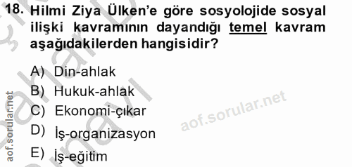 18. soru: Hilmi Ziya Ülken'e göre sosyolojide sosyal ilişki kavramının dayandığı temel kavram aşağıdakilerden hangisidir? A) Di…