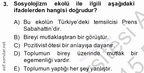 3. soru: Sosyolojizm ekolü ile ilgili aşağıdaki ifadelerden hangisi doğrudur? A) Bu ekolün Türkiye'deki temsilcisi Prens Sabah…