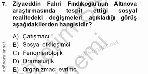 7. soru: Ziyaeddin Fahri Fındıkoğlu'nun Altınova araştırmasında tespit ettiği sosyal realitedeki değişmeleri açıkladığı görüş…