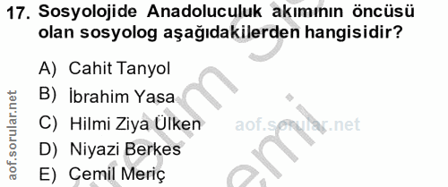17. soru: Sosyolojide Anadoluculuk akımının öncüsü olan sosyolog aşağıdakilerden hangisidir? A) Cahit Tanyol B) İbrahim Yasa C)…