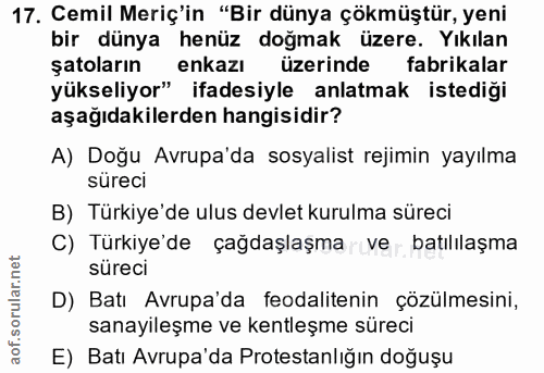 17. soru: Gemil Merç'in "Bir dünya çökmüştür, yeni bir dünya henüz doğmak üzere. Yıkılan şatoların enkazı üzerinde fabrikalar y…