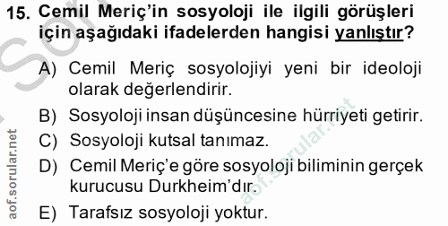 15. soru: Cemil Meriç'in sosyoloji ile ilgili görüşleri için aşağıdaki ifadelerden hangisi yanlıştır? A) Cemil Meriç sosyolojiy…