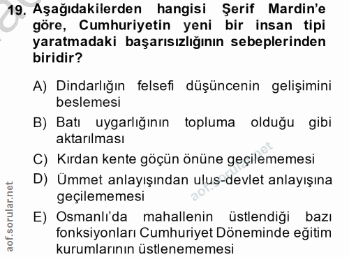 19. soru: Aşağıdakilerden hangisi Şerif Mardin'e göre, Cumhuriyetin yeni bir insan tipi yaratmadaki başarısızlığının sebeplerin…