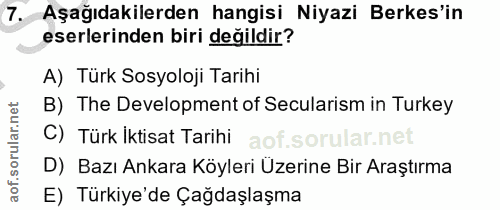7. soru: Aşağıdakilerden hangisi Niyazi Berkes'in eserlerinden biri değildir? A) Türk Sosyoloji Tarihi B) The Development of S…
