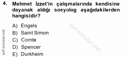4. soru: Mehmet Izzet'in çalışmalarında kendisine dayanak aldığı sosyolog aşağıdakilerden hangisidir? A) Engels B) Saint Simon…