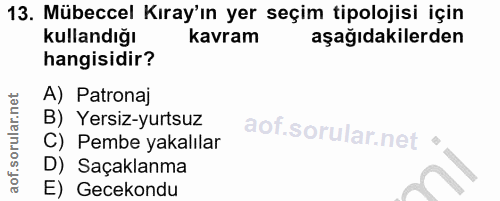 13. soru: Mübeccel Kıray'ın yer seçim tipolojisi için kullandığı kavram aşağıdakilerden hangisidir? A) Patronaj B) Yersiz-yurts…