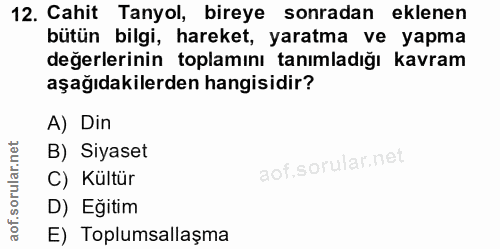 12. soru: Cahit Tanyol, bireye sonradan eklenen bütün bilgi, hareket, yaratma ve yapma değerlerinin toplamını tanımladığı kavra…