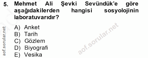 5. soru: Mehmet Ali Şevki Sevündük'e göre aşağıdakilerden hangisi sosyolojinin laboratuvarıdır? A) Anket B) Tarih C) Gözlem D)…