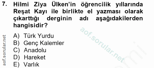7. soru: Hilmi Ziya Ülken'in öğrencilik yıllarında Reşat Kayı ile birlikte el yazması olarak çıkarttığı derginin adi aşağıdaki…