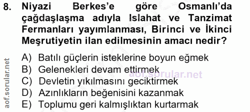8. soru: Niyazi Berkes'e göre Osmanlı'da çağdaşlaşma adıyla Islahat ve Tanzimat Fermanları yayımlanması, Birinci ve Ikinci Meş…