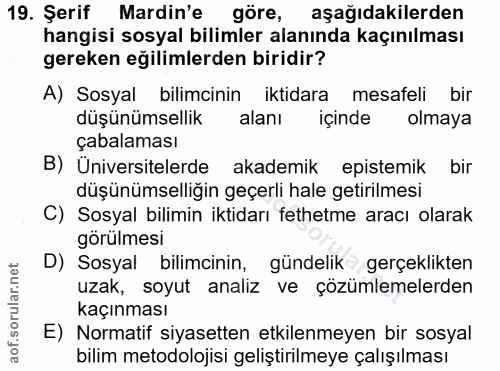 19. soru: Şerif Mardin'e göre, aşağıdakilerden hangisi sosyal bilimler alanında kaçınılması gereken eğilimlerden biridir? A) So…