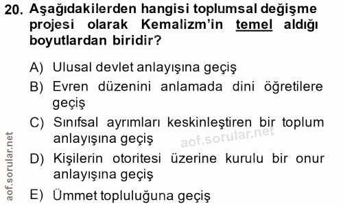 20. soru: Aşağıdakilerden hangisi toplumsal değişme projesi olarak Kemalizm'in temel aldığı boyutlardan biridir? A) Ulusal devl…