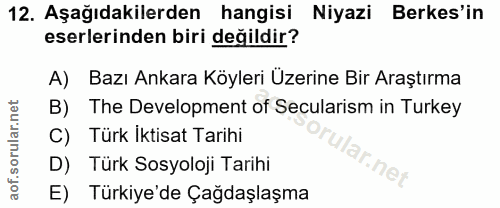 12. soru: Aşağıdakilerden hangisi Niyazi Berkes'in eserlerinden biri değildir? A) Bazı Ankara Köyleri Üzerine Bir Araştırma B)…