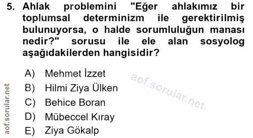 5. soru: Ahlak problemini "Eğer ahlakımız bir toplumsal determinizm ile gerektirilmiş bulunuyorsa, o halde sorumluluğun manası…
