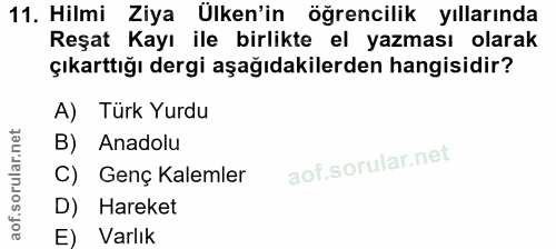 11. soru: Hilmi Ziya Ülken'in öğrencilik yıllarında Reşat Kayı ile birlikte el yazması olarak çıkarttığı dergi aşağıdakilerden…