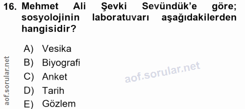 16. soru: Mehmet Ali Şevki Sevündük'e göre sosyolojinin laboratuvarı asağıdakilerden hangisidir? A) Vesika B) Biyografi C) Anke…