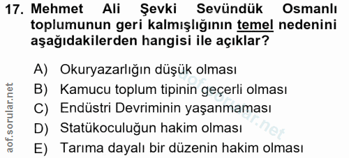 17. soru: Mehmet Ali Şevki Sevündük Osmanlı toplumunun geri kalmışlığının temel nedenini aşağıdakilerden hangisi ile açıklar? A…