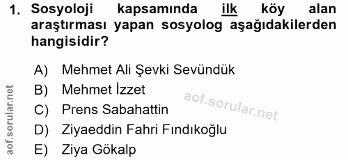 1. soru: Sosyoloji kapsamında ilk köy alan araştırması yapan sosyolog aşağıdakilerden hangisidir? A) Mehmet Ali Şevki Sevündük…
