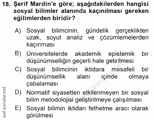 18. soru: Şerif Mardin'e göre; aşağıdakilerden hangisi sosyal bilimler alanında kaçınılması gereken eğilimlerden biridir? A) So…