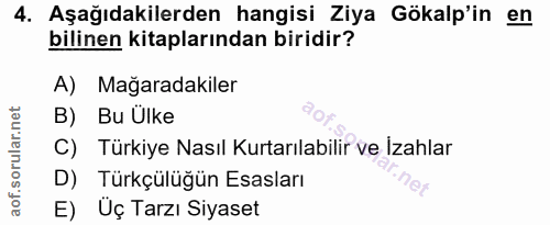 4. soru: Aşağıdakilerden hangisi Ziya Gökalp'in en bilinen kitaplarından biridir? A) Mağaradakiler B) Bu Ülke C) Türkiye Nasıl…