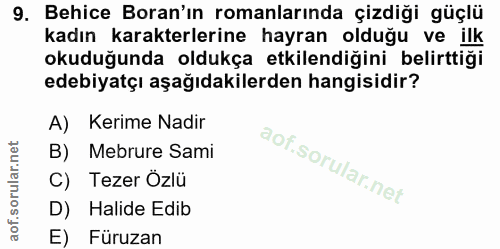 9. soru: Behice Boran'ın romanlarında çizdiği güçlü kadın karakterlerine hayran olduğu ve ilk okuduğunda oldukça etkilendiğini…
