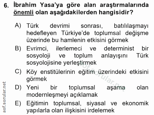 6. soru: Ibrahim Yasa'ya göre alan araştırmalarında önemli olan aşağıdakilerden hangisidir? A) Türk devrimi sonrası, batılılaş…