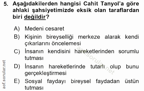 5. soru: Aşağıdakilerden hangisi Cahit Tanyol'a göre ahlaki şahsiyetimizde eksik olan taraflardan biri değildir? A) Medeni ces…