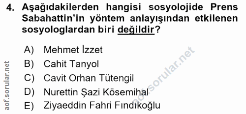 4. soru: Aşağıdakilerden hangisi sosyolojide Prens Sabahattin'in yöntem anlayışından etkilenen sosyologlardan biri değildir? A…