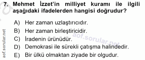 7. soru: Mehmet İzzet'in milliyet kuramı ile ilgili aşağıdaki ifadelerden hangisi doğrudur? A) Her zaman uzlaştırıcıdır. B) He…