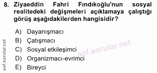8. soru: Ziyaeddin Fahri Fındıkoğlu'nun sosyal realitedeki değişmeleri açıklamaya çalıştığı görüş aşağıdakilerden hangisidir?…