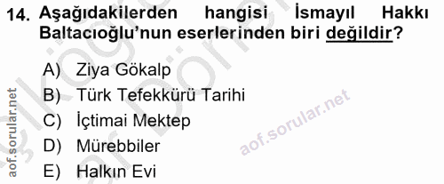 14. soru: Aşağıdakilerden hangisi İsmayıl Hakkı Baltacıoğlu'nun eserlerinden biri değildir? A) Ziya Gökalp B)_ Türk Tefekkürü T…