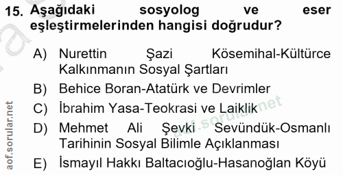 15. soru: Aşağıdaki sosyolog ve eser eşleştirmelerinden hangisi doğrudur? A) Nurettin Şazi Kösemihal-Kültürce Kalkınmanın Sosya…