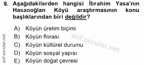 9. soru: Aşağıdakilerden hangisi ibrahim Yasa'nın Hasanoğlan Köyü araştırmasının konu başlıklarından biri değildir? A) Köyün ü…