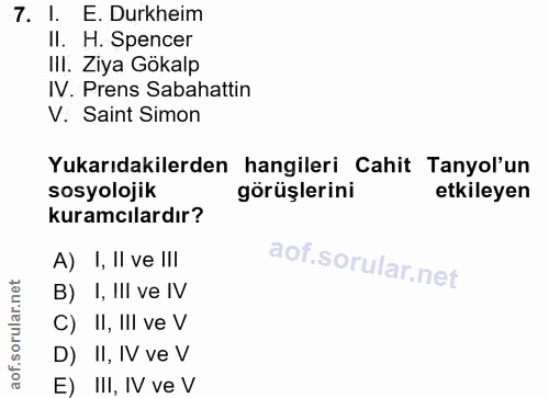 7. soru: I. E. Durkheim II. H. Spencer III. Ziya Gökalp IV. Prens Sabahattin V. Saint Simon Yukarıdakilerden hangileri Cahit T…